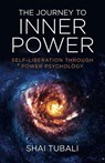 Journey to Inner Power, The - Self-Liberation through Power Psychology - Shai Tubali - 9781782797135