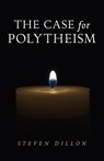 The Case for Polytheism - Steven Dillon - 9781782797357
