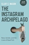 The Instagram Archipelago - Elliot C. Mason - 9781782798286