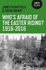 Who's Afraid of the Easter Rising? 1916-2016 - James Heartfield ; Kevin Rooney - 9781782798866