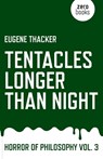 Tentacles Longer Than Night – Horror of Philosophy vol. 3 - Eugene Thacker - 9781782798897