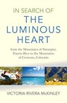 In Search of the Luminous Heart - Victoria Rivera McKinley - 9781782798989
