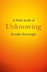 A Little Book of Unknowing - Jennifer Kavanagh - 9781782799474