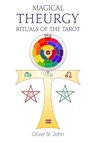 Magical Theurgy - Rituals of the Tarot - Oliver St John - 9781782806998