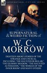 The Collected Supernatural and Weird Fiction of W. C. Morrow - William Chambers Morrow ; W C Morrow - 9781782820079
