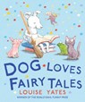 Dog Loves Fairy Tales - Louise Yates - 9781782955931