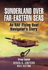 Sunderland Over Far-Eastern Seas - Derek K. Empson - 9781783031061