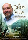 A Derby View - The Best of Anton Rippon - Anton Rippon - 9781783031757