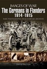 The Germans in Flanders, 1914–1915 - David Bilton - 9781783038855