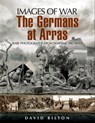The Germans at Arras - David Bilton - 9781783038886
