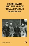 Eisenhower and the Art of Collaborative Leadership - Kenneth Weisbrode - 9781783088386