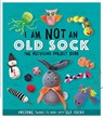 I Am Not An Old Sock - The Recycling Project Book - Sara Stanford - 9781783124206
