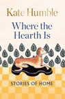 Where the Hearth Is: Stories of home - Kate Humble - 9781783254606
