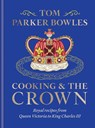 Cooking and the Crown - Tom Parker Bowles - 9781783256068
