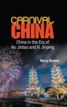 Carnival China: China In The Era Of Hu Jintao And Xi Jinping - Kerry (King's College London Brown - 9781783264247
