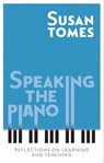 Speaking the Piano - Susan Tomes - 9781783273256