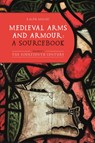 Medieval Arms and Armour: a Sourcebook. Volume I - Ralph (Contributor) Moffat - 9781783276769