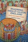 Imagining Anglo-Saxon England - Catherine E Karkov - 9781783276981