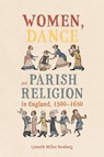 Women, Dance and Parish Religion in England, 1300-1640 - Dr Lynneth Miller (Assistant Professor of History) Renberg - 9781783277476