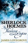 Sherlock Holmes: The Thinking Engine - James Lovegrove - 9781783295036