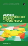Libraries and Care-experienced Children and Young People - John Vincent - 9781783306428