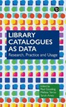 Library Catalogues as Data - Paul Gooding ; Melissa Terras ; Sarah Ames - 9781783306589