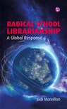 Radical School Librarianship - Judi Moreillon - 9781783307913