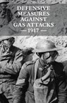 Defensive Measures Against Gas Attacks 1917 - War Office - 9781783315673