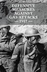 Defensive Measures Against Gas Attacks 1917 - War Office - 9781783315673