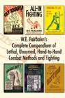 W.E. Fairbairn's Complete Compendium of Lethal, Unarmed, Hand-to-Hand Combat Methods and Fighting - W E Fairbairn - 9781783317059