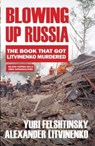 Blowing up Russia - Alexander Litvinenko ; Yuri Felshtinsky - 9781783341559