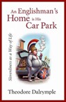 An Englishman's Home Is His Carpark - Theodore Dalrymple - 9781783342938