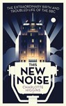 This New Noise - Charlotte (Arts Correspondent) Higgins - 9781783350728