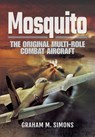 Mosquito: The Original Multi-Role Combat Aircraft - Graham M. Simons - 9781783400713