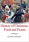 History of Christmas Food and Feasts - Claire Hopley - 9781783408023