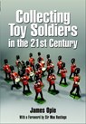 Collecting Toy Soldiers in the 21st Century - James Opie ; Mark Hastings - 9781783408801
