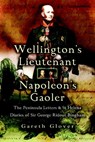 Wellington's Lieutenant Napoleon's Gaoler - Gareth Glover - 9781783409792