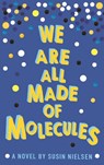 We Are All Made of Molecules - Susin Nielsen - 9781783443765