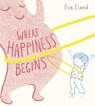 Where Happiness Begins - Eva Eland - 9781783448562