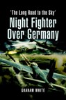 Night Fighter Over Germany - Graham White - 9781783460762