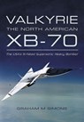 Valkyrie: the North American XB-70 - Graham M. Simons - 9781783461615