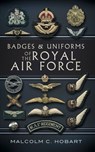 Badges and Uniforms of the Royal Air Force - Malcolm Hobart - 9781783469031