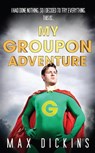 My Groupon Adventure - DICKINS,  Max - 9781783522606