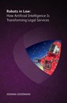 Robots in Law: How Artificial Intelligence is Transforming Legal Services - Joanna Goodman - 9781783582648