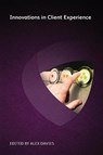 Innovations in Client Experience - Ken Grady ; Julian Summerhayes ; Yolanda Cartusciello ; Kim Carr ; Nathaniel Slavin ; Sally Dyson ; Edwin Bodensiek ; Ryan Burruss ; Stephen Poor ; Judith McKay - 9781783583225