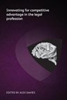 Innovating for competitive advantage in the legal profession - Markus Hartung ; Arne Gartner ; Deepa Tharmaraj ; Adam Billing - 9781783583423