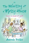 The Ministry of a Messy House - Amanda (Author) Robbie - 9781783590056