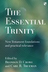 The Essential Trinity - Brandon (Author) Crowe ; Professor Carl Trueman - 9781783592869