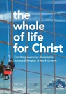 The Whole of Life for Christ - Antony Billington and Mark Greene - 9781783593613