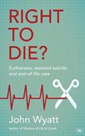 Right To Die? - John (Author) Wyatt - 9781783593866